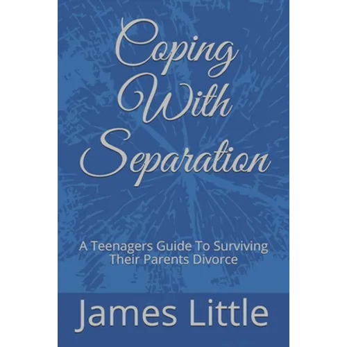 Coping With Separation: A Teenagers Guide To Surviving Their Parents Divorce - Paperback