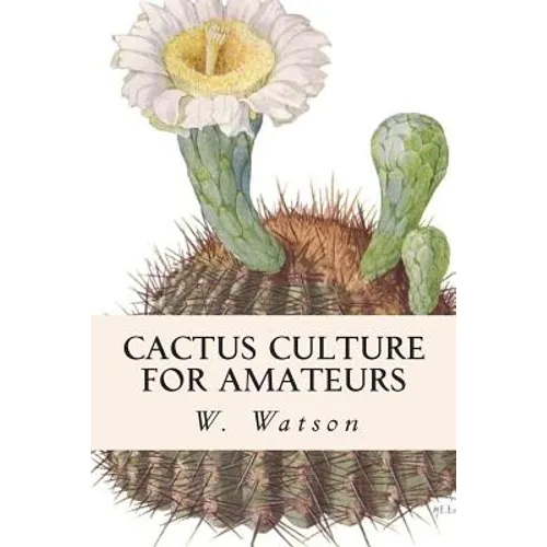 Cactus Culture For Amateurs - Paperback