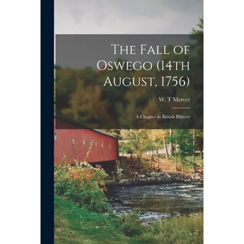 The Fall of Oswego (14th August, 1756) [microform]: a Chapter in British History - Paperback