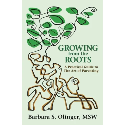 Growing from the Roots: A Practical Guide to the Art of Parenting - Paperback