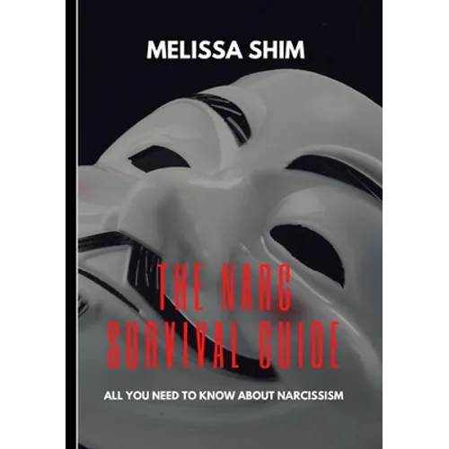 The Narc Survival Guide: Everything You Need To Know About Narcissism - Paperback