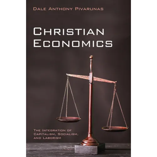 Christian Economics: The Integration of Capitalism, Socialism, and Laborism - Hardcover