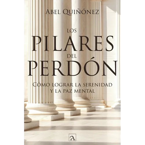Los pilares del perdón: Cómo lograr la serenidad y La paz mental - Paperback
