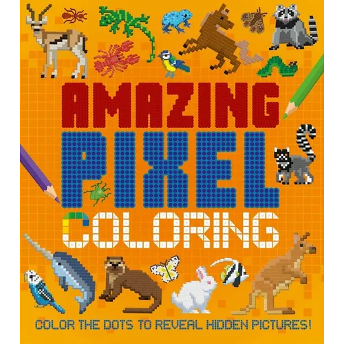 Amazing Pixel Coloring: Color the Dots to Reveal Hidden Pictures! - Paperback
