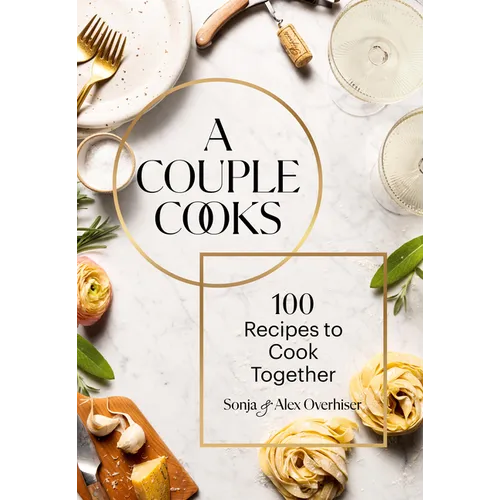 A Couple Cooks: 100 Recipes to Cook Together - Hardcover