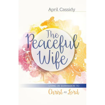 The Peaceful Wife: Living in Submission to Christ as Lord - Paperback