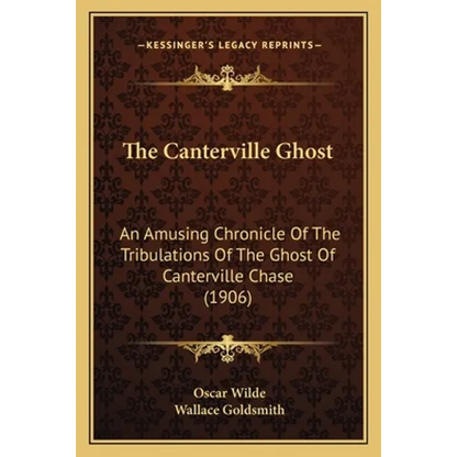 The Canterville Ghost: An Amusing Chronicle Of The Tribulations Of The Ghost Of Canterville Chase (1906) - Paperback