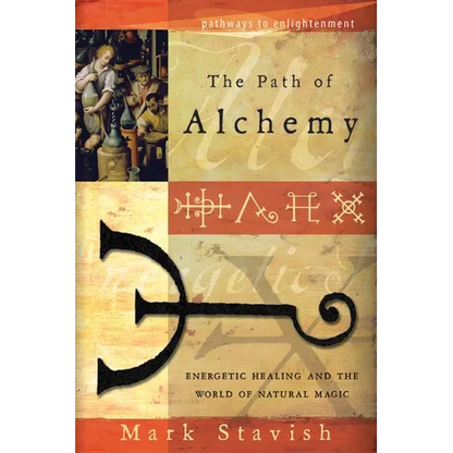 The Path of Alchemy: Energetic Healing & the World of Natural Magic - Paperback