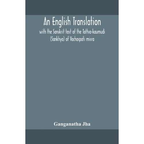 An English Translation, With The Sanskrit Text Of The Tattva-Kaumudi. (Sankhya) Of Vachaspati Misra - Paperback