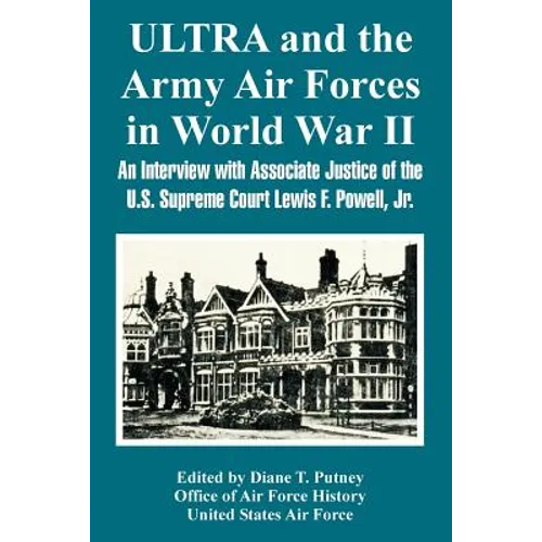 ULTRA and the Army Air Forces in World War II: An Interview with Associate Justice of the U.S. Supreme Court Lewis F. Powell, Jr. - Paperback