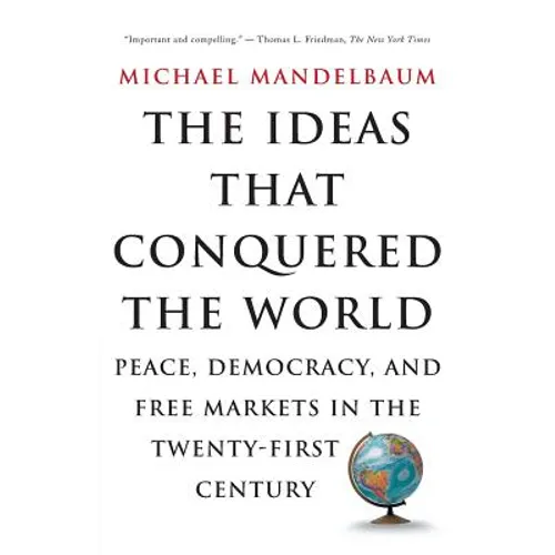 The Ideas That Conquered the World: Peace, Democracy, and Free Markets in the Twenty-First Century - Paperback