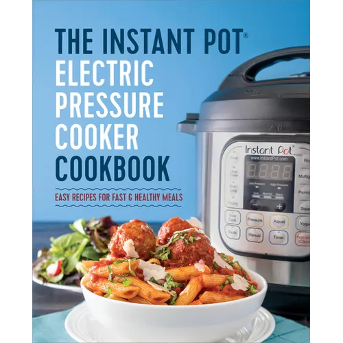 The Instant Pot Electric Pressure Cooker Cookbook: Easy Recipes for Fast & Healthy Meals - Hardcover
