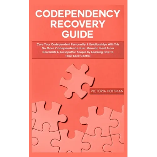 Codependency Recovery Guide: Your Codependent Personality & Relationships with this No More Codependence User Manual, Heal from Narcissists & Socio - Paperback
