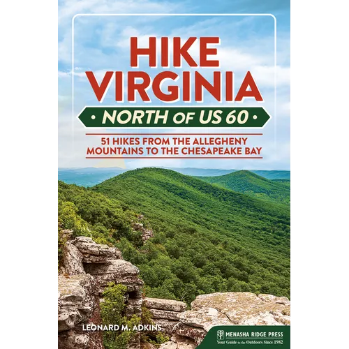 Hike Virginia North of Us 60: 51 Hikes from the Allegheny Mountains to the Chesapeake Bay - Paperback
