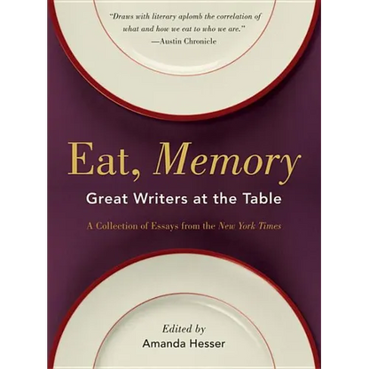 Eat, Memory: Great Writers at the Table, a Collection of Essays from the New York Times - Paperback