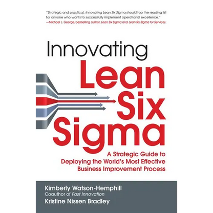 Innovating Lean Six Sigma: A Strategic Guide to Deploying the World's Most Effective Business Improvement Process - Hardcover