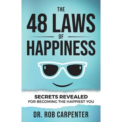 The 48 Laws of Happiness: Secrets Revealed for Becoming the Happiest You - Paperback