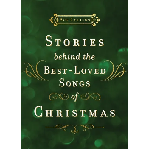 Stories Behind the Best-Loved Songs of Christmas: Heartwarming Stories Behind Popular Carols - The Perfect Christian Holiday Gift - Hardcover