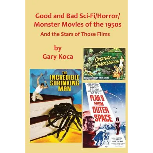 Good and Bad Sci-Fi/Horror Movies of the 1950s: And the Stars Who Were in Those Films - Paperback