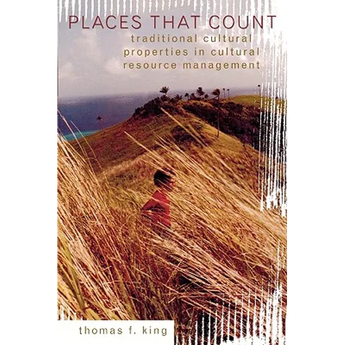 Places That Count: Traditional Cultural Properties in Cultural Resource Management - Paperback