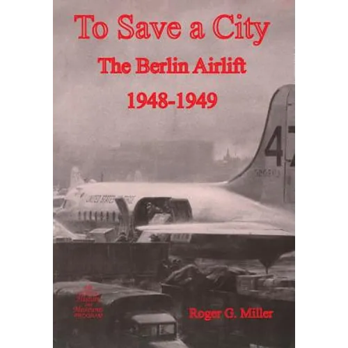 To Save a City: The Berlin Airlift 1948-1949 - Paperback