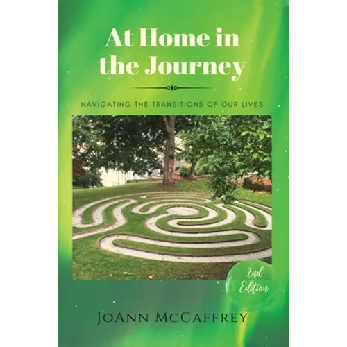 At Home in the Journey: Navigating the Transitions of Our Lives - Paperback