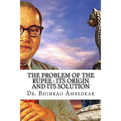 The Problem Of The Rupee: Its Origin And Its Solution: (History Of Indian Currency & Banking) - Paperback