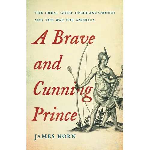 A Brave and Cunning Prince: The Great Chief Opechancanough and the War for America - Hardcover