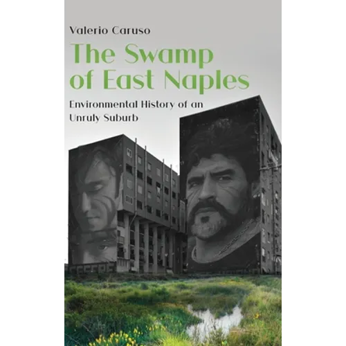 The Swamp of East Naples. Environmental History of an Unruly Suburb - Hardcover