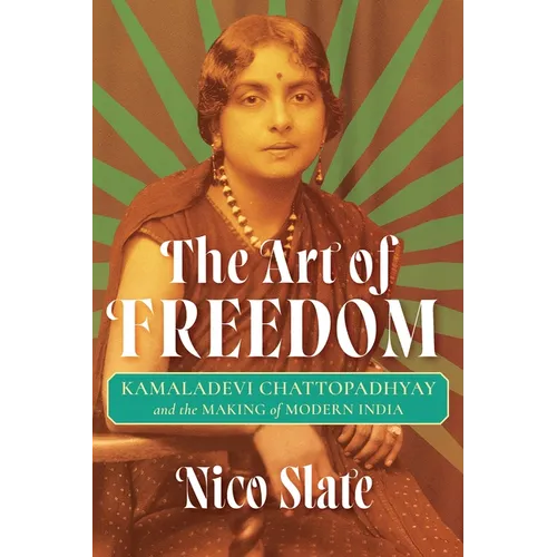 The Art of Freedom: Kamaladevi Chattopadhyay and the Making of Modern India - Paperback