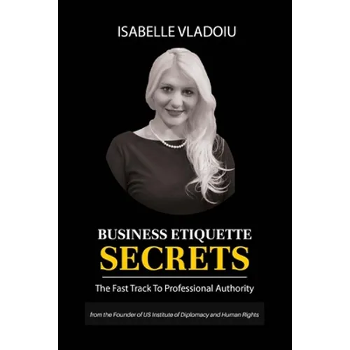 Business Etiquette Secrets: The Fast Track To Professional Authority - Paperback
