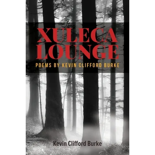 Xuleca Lounge: poems by Kevin Clifford Burke - Paperback