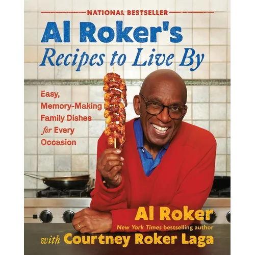 Al Roker's Recipes to Live by: Easy, Memory-Making Family Dishes for Every Occasion - Hardcover