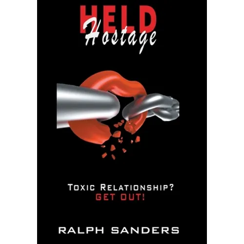 Held Hostage: Toxic Relationship? GET OUT! - Hardcover