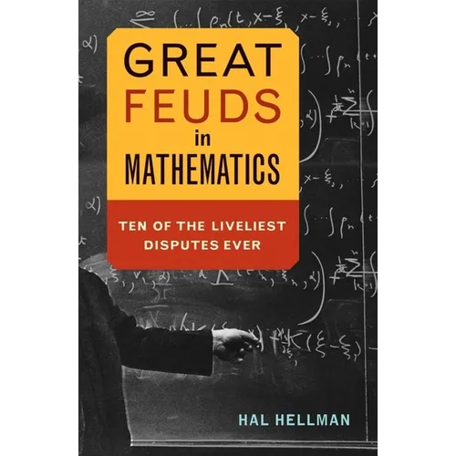 Great Feuds in Mathematics: Ten of the Liveliest Disputes Ever - Hardcover