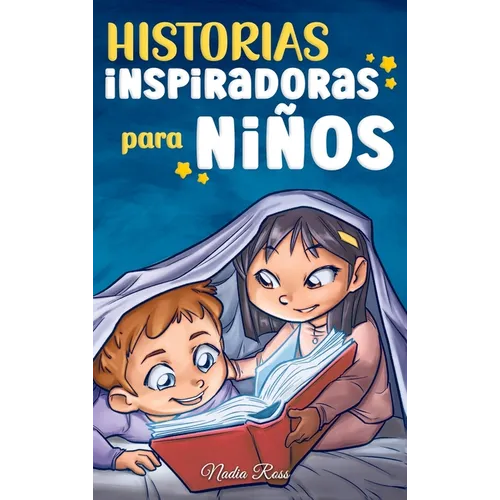 Historias Inspiradoras para Niños: Un libro de aventuras mágicas sobre el valor, la confianza en uno mismo y la importancia de creer en los sueños - Hardcover