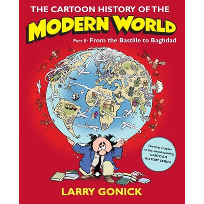 The Cartoon History of the Modern World, Part II: From the Bastille to Baghdad - Paperback