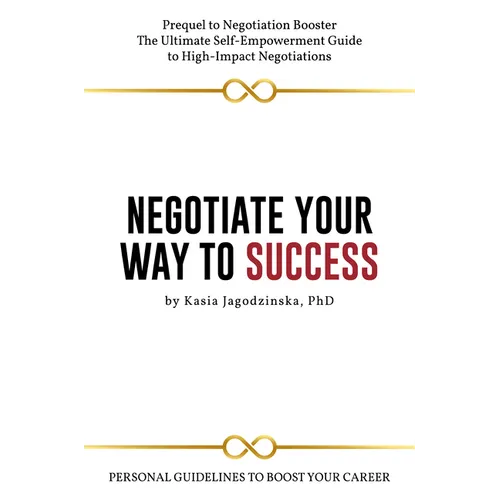 Negotiate Your Way to Success: Personal Guidelines to Boost Your Career - Paperback