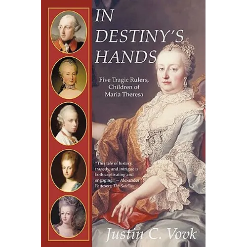 In Destiny's Hands: Five Tragic Rulers, Children of Maria Theresa - Paperback