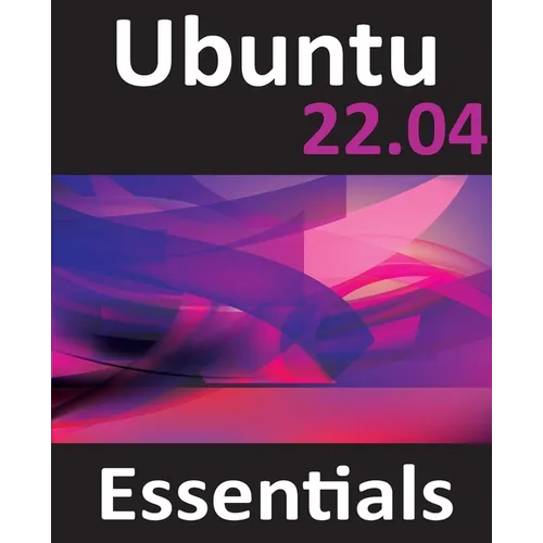 Ubuntu 22.04 Essentials: A Guide to Ubuntu 22.04 Desktop and Server Editions - Paperback