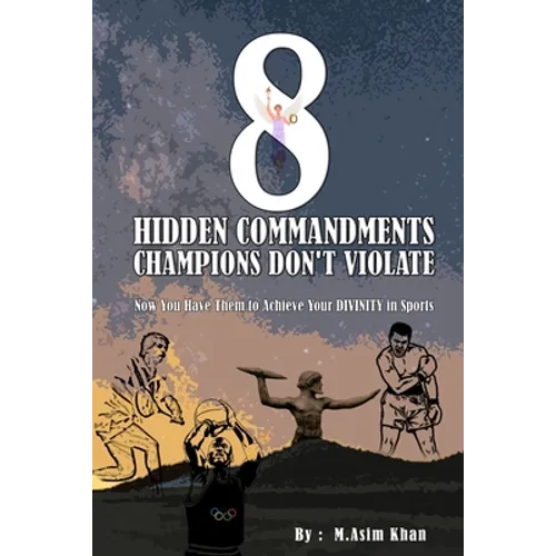 8 Hidden Commandments Champions Don't Violate: Now You Have Them to Achieve Your DIVINITY in Sports - Paperback