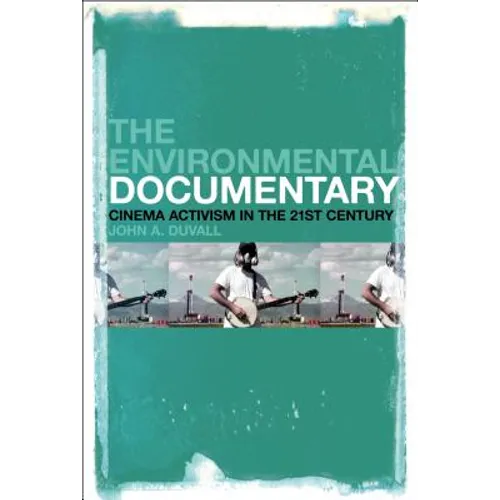 The Environmental Documentary: Cinema Activism in the 21st Century - Paperback