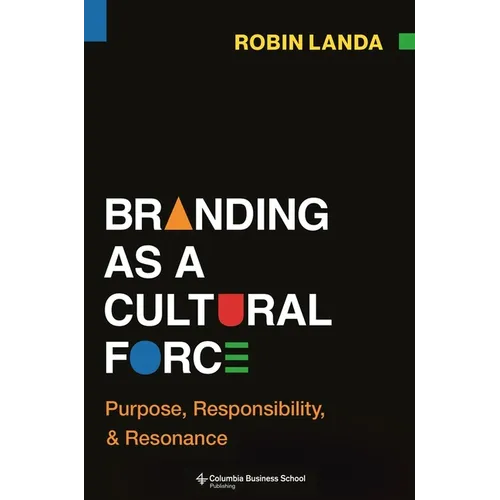 Branding as a Cultural Force: Purpose, Responsibility, and Resonance - Hardcover