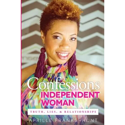 Confessions of an Independent Woman: Truth, Lies & Relationships - Paperback