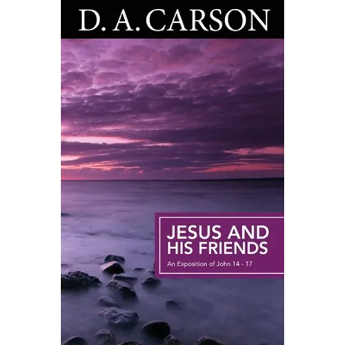 Jesus and His Friends: An Exposition of Matthew 5-7 - Paperback