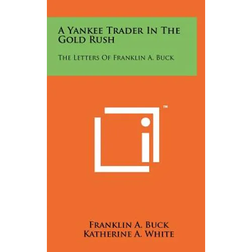 A Yankee Trader In The Gold Rush: The Letters Of Franklin A. Buck - Hardcover
