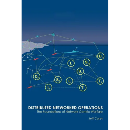 Distributed Networked Operations: The Foundations of Network Centric Warfare - Paperback