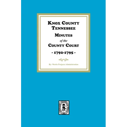 Knox County, Tennessee Minutes of the County Court, 1792-1795 - Paperback