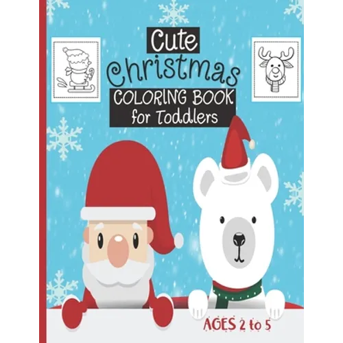 Cute Christmas Coloring Book For Toddlers: Ages 2-5 - 30 Cute Christmas Coloring Pages Featuring Santa, Christmas Trees, Kids, Snowman, Reindeers...- - Paperback
