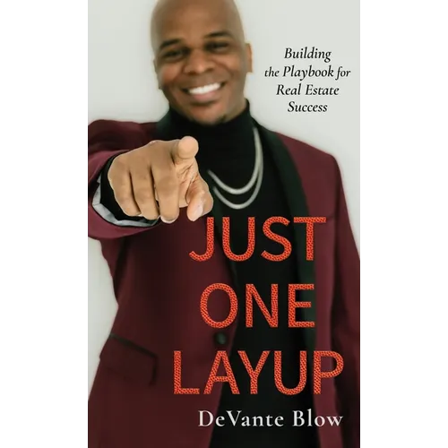 Just One Layup: Building the Playbook for Real Estate Success - Hardcover